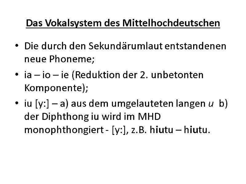Das Vokalsystem des Mittelhochdeutschen  Die durch den Sekundärumlaut entstandenen neue Phoneme;  ia